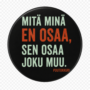 Puutukkuri pinssi- Mitä minä en osaa, sen osaa joku muu